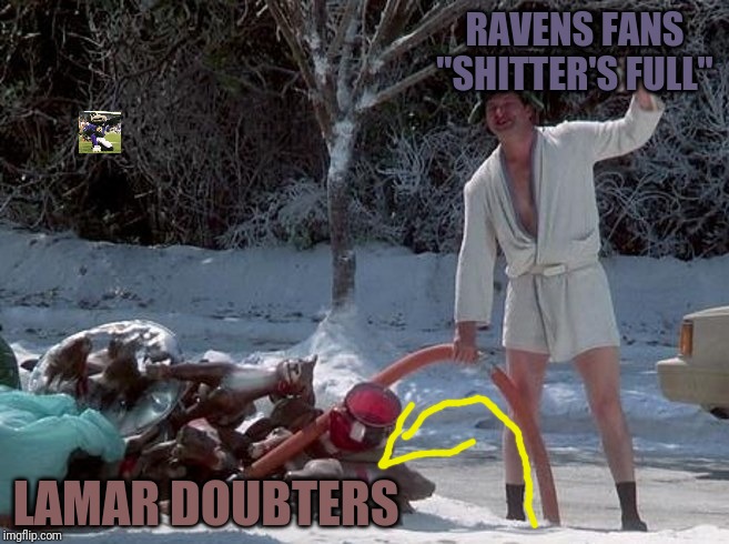 Shitters Full | RAVENS FANS "SHITTER'S FULL"; LAMAR DOUBTERS | image tagged in shitters full,baltimore ravens | made w/ Imgflip meme maker