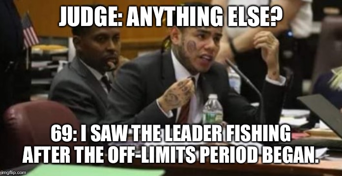 Takeshi Snitch 9ine | JUDGE: ANYTHING ELSE? 69: I SAW THE LEADER FISHING AFTER THE OFF-LIMITS PERIOD BEGAN. | image tagged in takeshi snitch 9ine | made w/ Imgflip meme maker