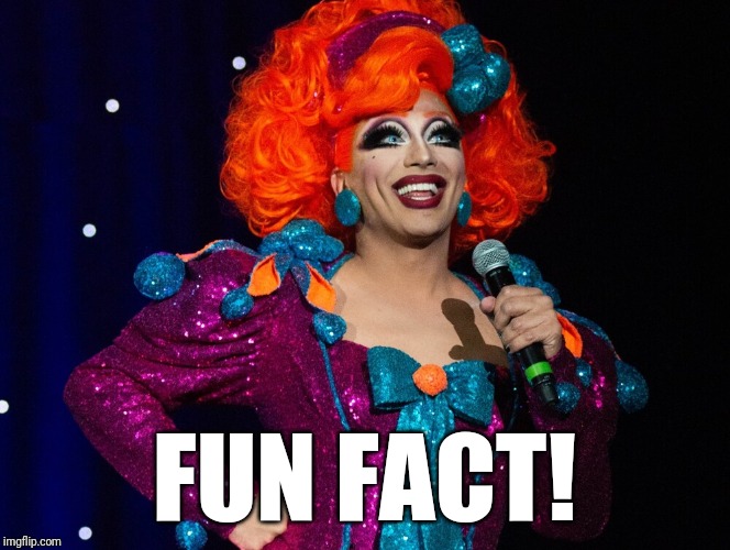 Bianca Fun Fact | FUN FACT! | image tagged in comedy,comedian,drag queen,fun | made w/ Imgflip meme maker