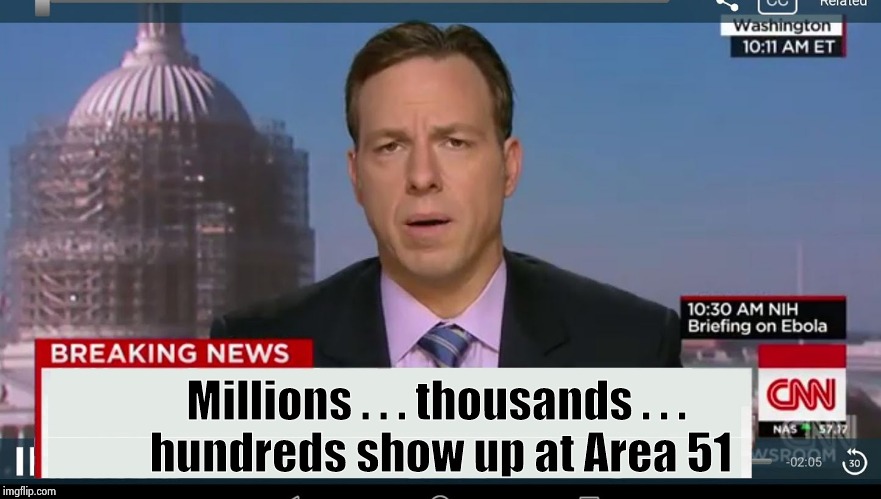 Adjusting on the fly | Millions . . . thousands . . . 
hundreds show up at Area 51 | image tagged in cnn breaking news template,see no one cares,current events,big deal,well yes but actually no,they said i could be anything | made w/ Imgflip meme maker