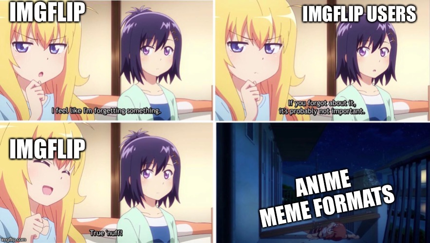 Imgflip needs more anime formats | IMGFLIP; IMGFLIP USERS; IMGFLIP; ANIME MEME FORMATS | image tagged in imgflip,memes,anime | made w/ Imgflip meme maker