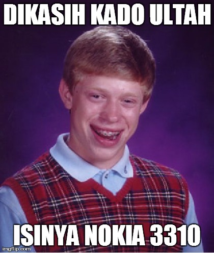 Bad Luck Brian Meme | DIKASIH KADO ULTAH ISINYA NOKIA 3310 | image tagged in memes,bad luck brian | made w/ Imgflip meme maker
