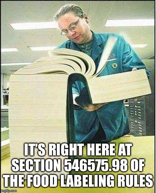 big book | IT’S RIGHT HERE AT SECTION 546575.98 OF THE FOOD LABELING RULES | image tagged in big book | made w/ Imgflip meme maker