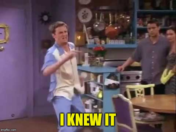 I knew it! | I KNEW IT | image tagged in i knew it | made w/ Imgflip meme maker