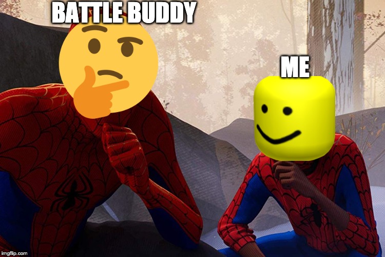 Learning from spiderman | BATTLE BUDDY; ME | image tagged in learning from spiderman | made w/ Imgflip meme maker