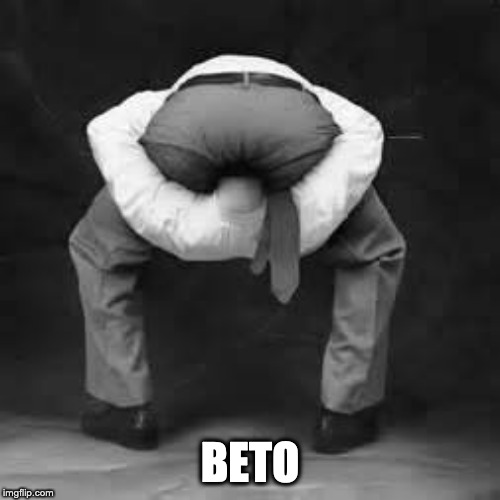 Head in ass | BETO | image tagged in head in ass | made w/ Imgflip meme maker