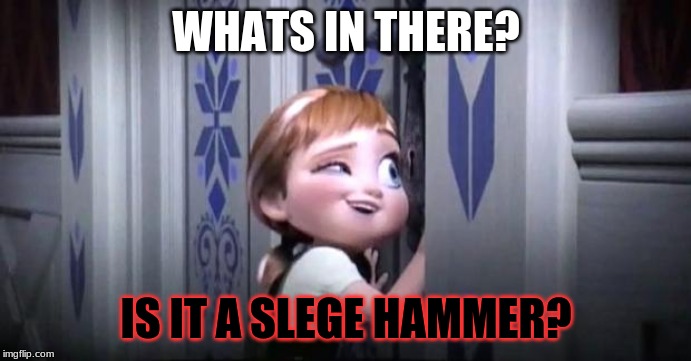 frozen little anna | WHATS IN THERE? IS IT A SLEGE HAMMER? | image tagged in frozen little anna | made w/ Imgflip meme maker