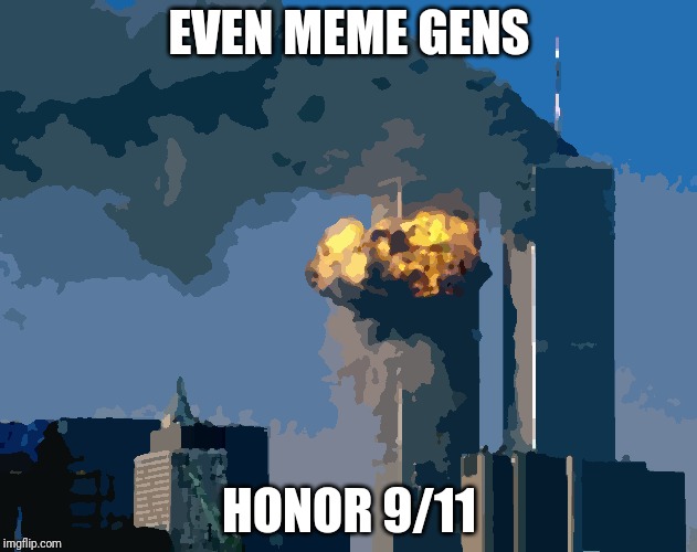 world trade center | EVEN MEME GENS; HONOR 9/11 | image tagged in world trade center | made w/ Imgflip meme maker