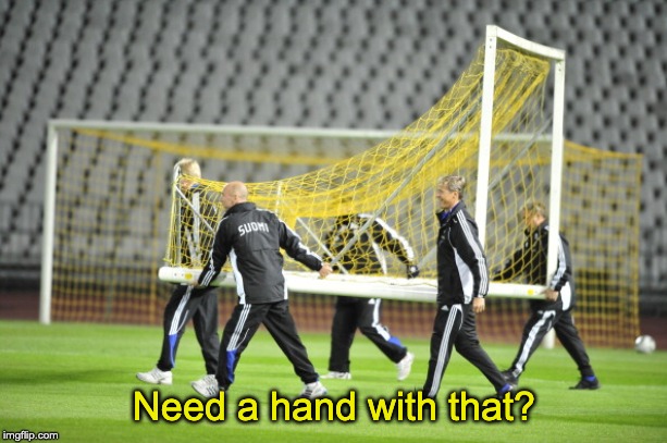 Moving Goal Posts | Need a hand with that? | image tagged in moving goal posts | made w/ Imgflip meme maker