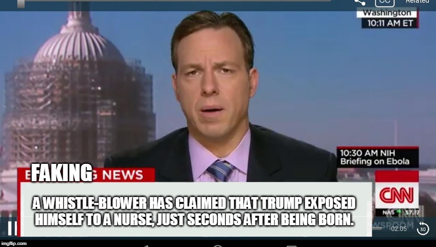 cnn breaking news template | FAKING; A WHISTLE-BLOWER HAS CLAIMED THAT TRUMP EXPOSED HIMSELF TO A NURSE, JUST SECONDS AFTER BEING BORN. | image tagged in cnn breaking news template | made w/ Imgflip meme maker