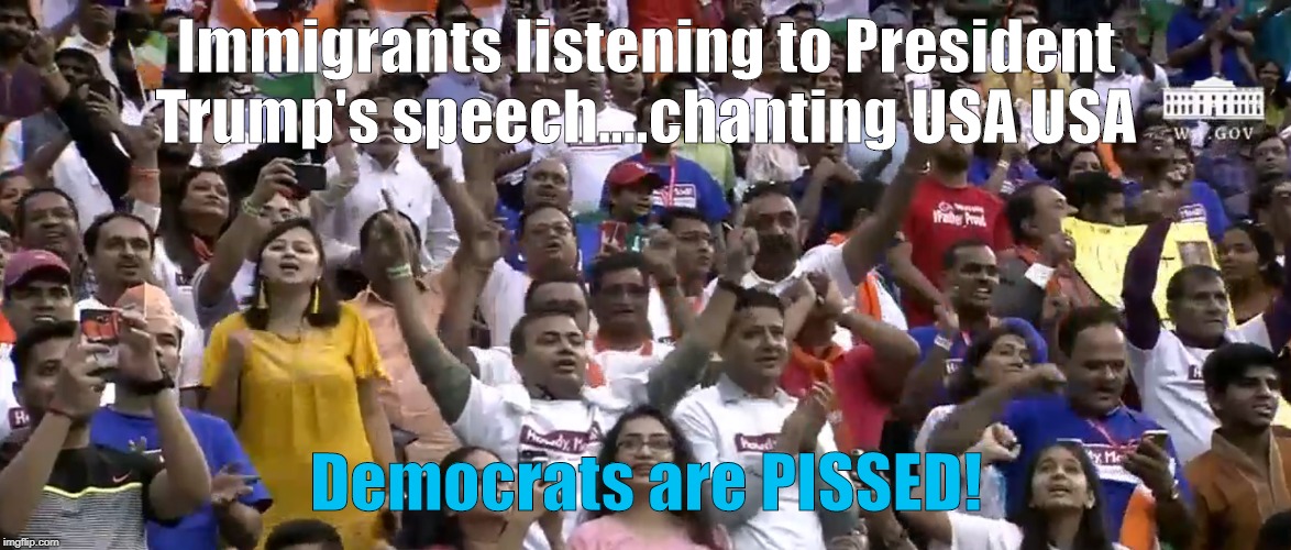 India Immigrants changing USA as President Trump Speaks! | Immigrants listening to President Trump's speech....chanting USA USA; Democrats are PISSED! | image tagged in immigrants,india,usa | made w/ Imgflip meme maker
