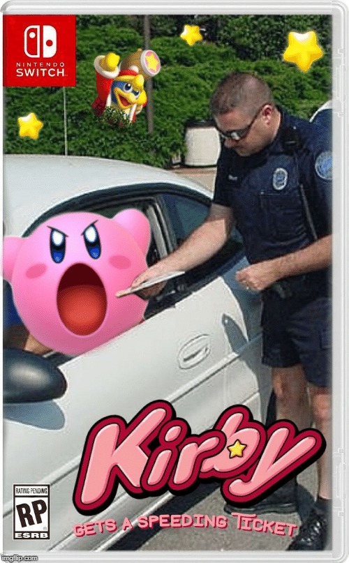 Kirby Gets A Speeding Ticket (Repost) | image tagged in memes,kirby,nintendo switch | made w/ Imgflip meme maker