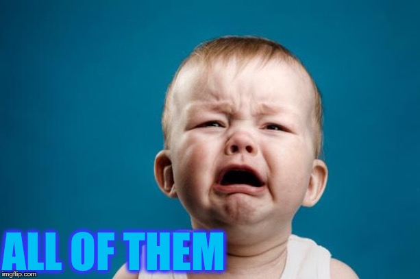 BABY CRYING | ALL OF THEM | image tagged in baby crying | made w/ Imgflip meme maker
