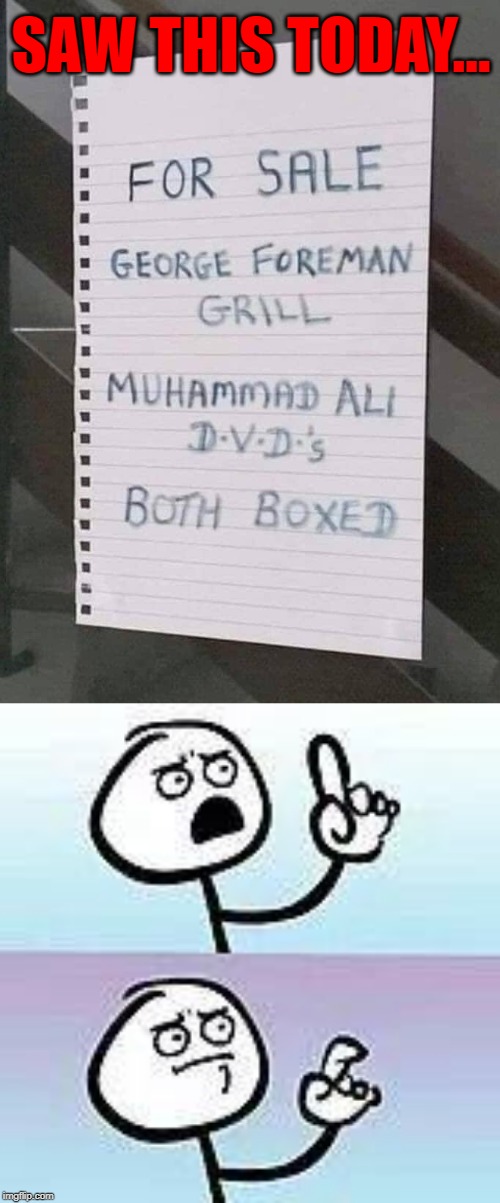 Can't deny that's a true statement... | SAW THIS TODAY... | image tagged in for sale,memes,both boxed,funny,george foreman,muhammad ali | made w/ Imgflip meme maker