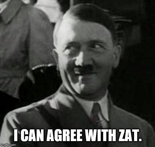 Hitler laugh  | I CAN AGREE WITH ZAT. | image tagged in hitler laugh | made w/ Imgflip meme maker