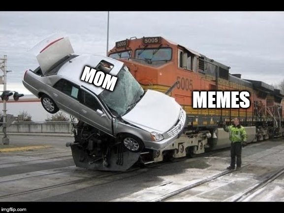 Car Crash | MOM MEMES | image tagged in car crash | made w/ Imgflip meme maker