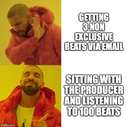 Real Producers Work Directly with the Artist first. | GETTING 3 NON EXCLUSIVE BEATS VIA EMAIL; SITTING WITH THE PRODUCER AND LISTENING TO 100 BEATS | image tagged in drake blank | made w/ Imgflip meme maker