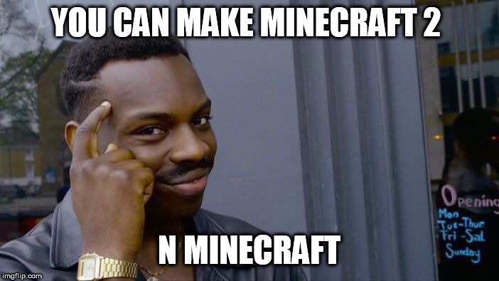 Roll Safe Think About It Meme | YOU CAN MAKE MINECRAFT 2 N MINECRAFT | image tagged in memes,roll safe think about it | made w/ Imgflip meme maker