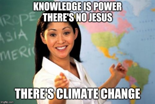 Kids face reality for the first time | THERE'S CLIMATE CHANGE | image tagged in climate change | made w/ Imgflip meme maker
