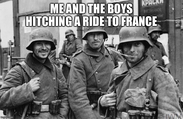 ME AND THE BOYS HITCHING A RIDE TO FRANCE | made w/ Imgflip meme maker