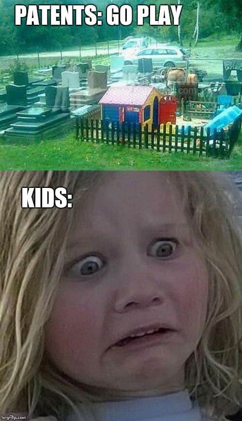 NEXT TO CEMETERY? | PATENTS: GO PLAY; KIDS: | image tagged in scared kid,cemetery,kids | made w/ Imgflip meme maker
