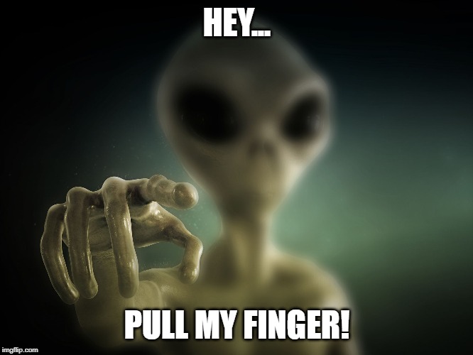 <Toot> | HEY... PULL MY FINGER! | image tagged in point alien | made w/ Imgflip meme maker