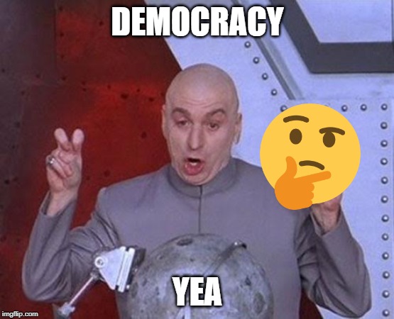 Dr Evil Laser Meme | DEMOCRACY; YEA | image tagged in memes,dr evil laser | made w/ Imgflip meme maker