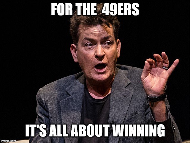 Winning | FOR THE  49ERS; IT'S ALL ABOUT WINNING | image tagged in 49ers | made w/ Imgflip meme maker