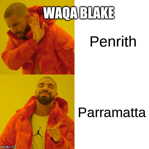 Drake Hotline Bling Meme | Penrith; WAQA BLAKE; Parramatta | image tagged in memes,drake hotline bling | made w/ Imgflip meme maker