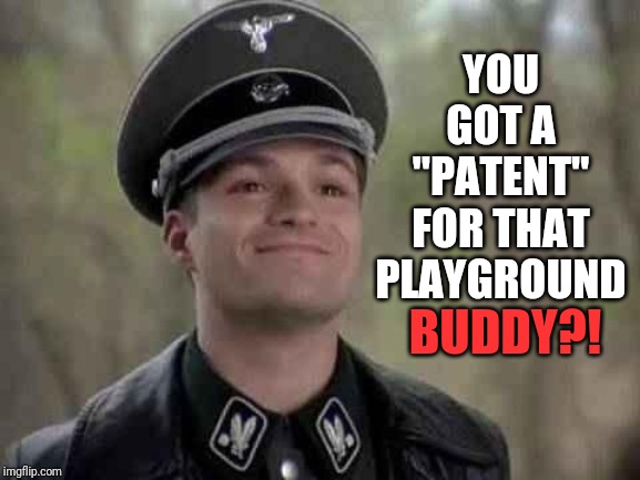 grammar nazi | YOU GOT A "PATENT" FOR THAT PLAYGROUND BUDDY?! | image tagged in grammar nazi | made w/ Imgflip meme maker