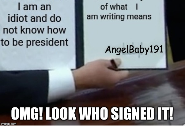 AngelBaby191 OMG! LOOK WHO SIGNED IT! | made w/ Imgflip meme maker