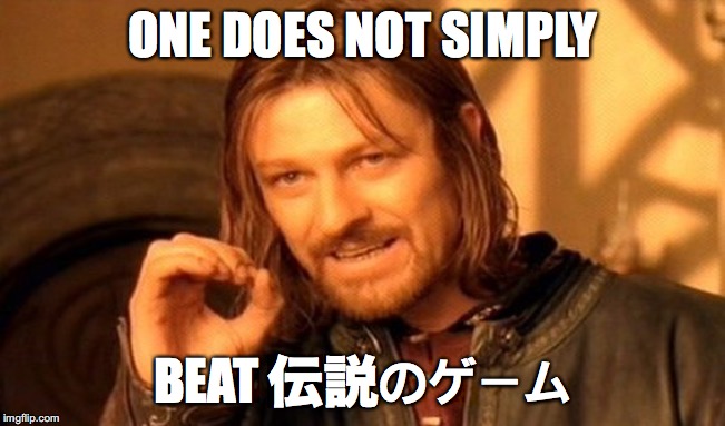 One Does Not Simply | ONE DOES NOT SIMPLY; BEAT 伝説のゲーム | image tagged in memes,one does not simply | made w/ Imgflip meme maker