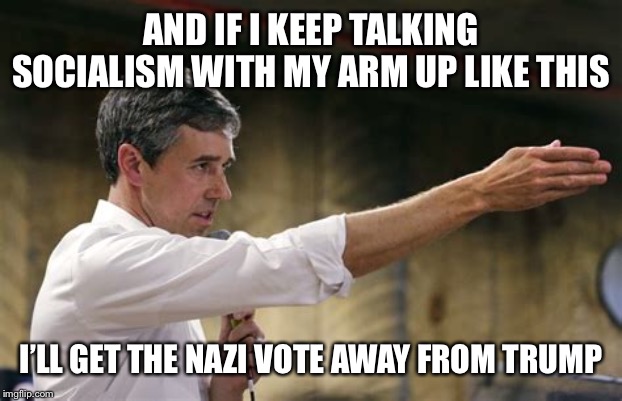 AND IF I KEEP TALKING SOCIALISM WITH MY ARM UP LIKE THIS I’LL GET THE NAZI VOTE AWAY FROM TRUMP | made w/ Imgflip meme maker