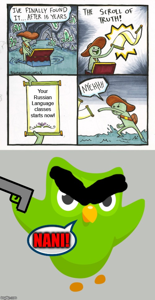 Your Russian Language classes starts now! NANI! | image tagged in memes,the scroll of truth | made w/ Imgflip meme maker