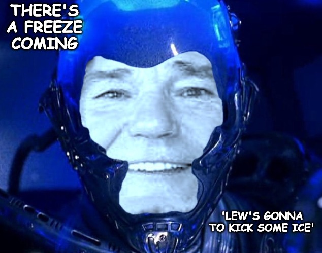 THERE'S A FREEZE COMING 'LEW'S GONNA TO KICK SOME ICE' | made w/ Imgflip meme maker