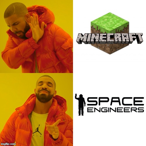 They're both essentially the same, but one is still fun. | image tagged in memes,drake hotline bling,minecraft,space engineers | made w/ Imgflip meme maker