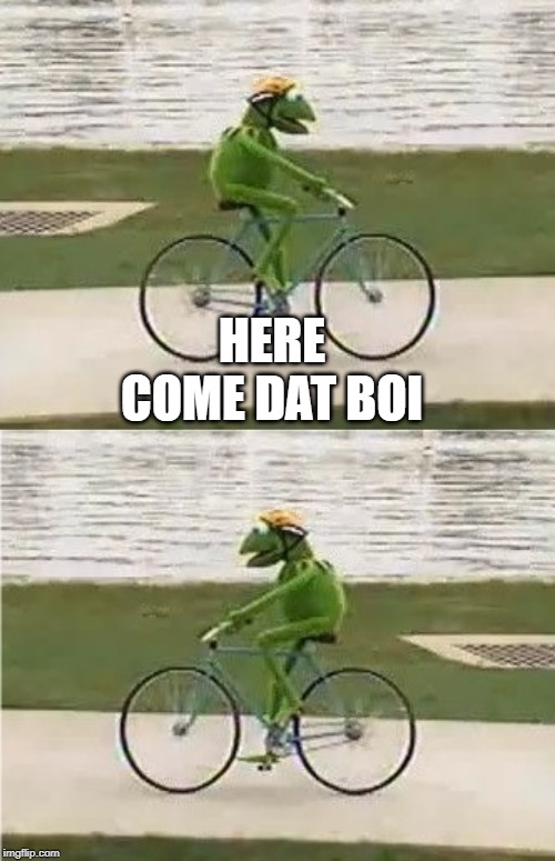 Kermit Bike | HERE COME DAT BOI | image tagged in kermit bike | made w/ Imgflip meme maker