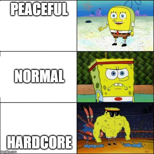 Spongebob strong | PEACEFUL; NORMAL; HARDCORE | image tagged in spongebob strong | made w/ Imgflip meme maker