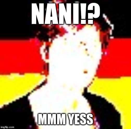 beta nani!? | NANI!? MMM YESS | image tagged in nani | made w/ Imgflip meme maker