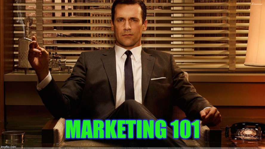 Mad Men Marketing | MARKETING 101 | image tagged in mad men marketing | made w/ Imgflip meme maker