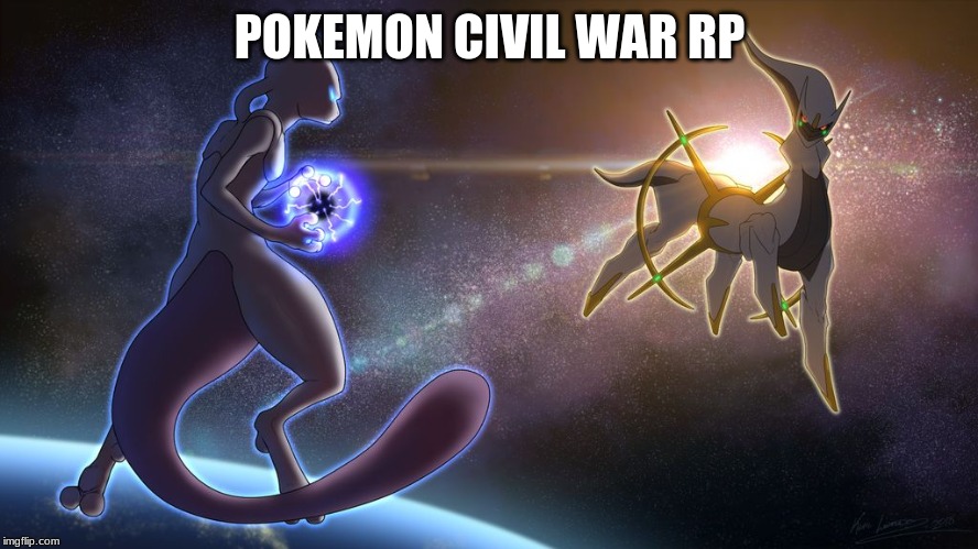 POKEMON CIVIL WAR ROLE-PLAY. this one won the votes | POKEMON CIVIL WAR RP | image tagged in mewtwo vs arceus,rp pokemon,role play,pokemon | made w/ Imgflip meme maker
