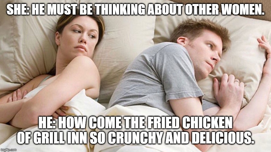 couple in bed | SHE: HE MUST BE THINKING ABOUT OTHER WOMEN. HE: HOW COME THE FRIED CHICKEN OF GRILL INN SO CRUNCHY AND DELICIOUS. | image tagged in couple in bed | made w/ Imgflip meme maker