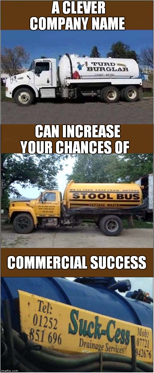 Commecial Suck Cess Success | A CLEVER COMPANY NAME; CAN INCREASE YOUR CHANCES OF; COMMERCIAL SUCCESS | image tagged in fun | made w/ Imgflip meme maker