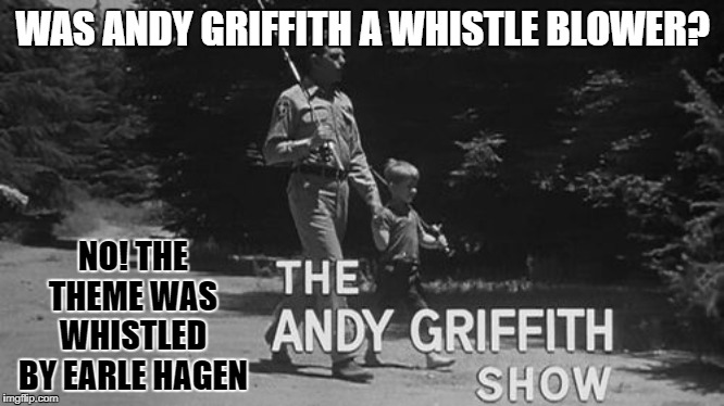 Mayberry: We Have a Problem | WAS ANDY GRIFFITH A WHISTLE BLOWER? NO! THE THEME WAS WHISTLED BY EARLE HAGEN | image tagged in mayberry,whistleblower,deep state,the dems | made w/ Imgflip meme maker