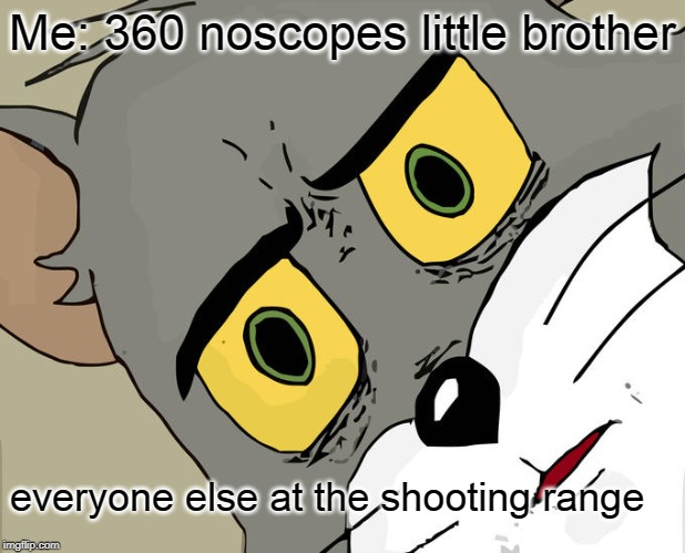 Unsettled Tom Meme | Me: 360 noscopes little brother; everyone else at the shooting range | image tagged in memes,unsettled tom | made w/ Imgflip meme maker