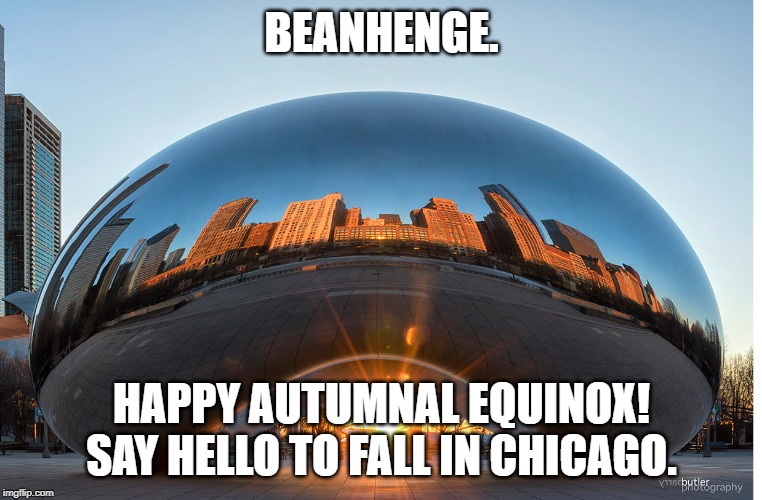 Fall Chicago-Beanhenge | BEANHENGE. HAPPY AUTUMNAL EQUINOX! SAY HELLO TO FALL IN CHICAGO. | image tagged in fall | made w/ Imgflip meme maker