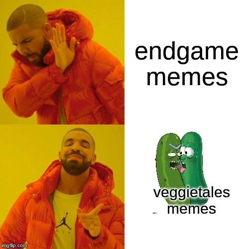 Drake Hotline Bling | endgame memes; veggietales memes | image tagged in memes,drake hotline bling | made w/ Imgflip meme maker