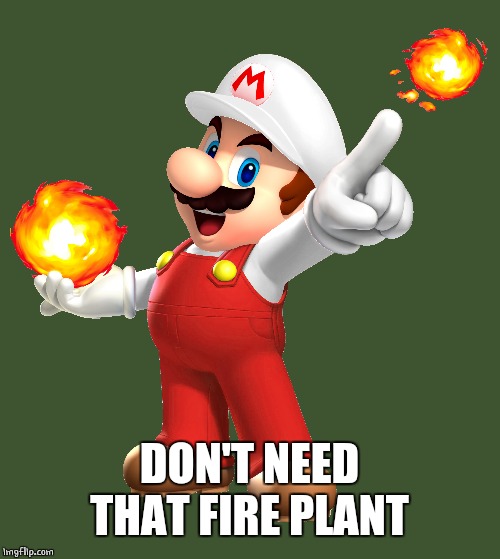 DON'T NEED THAT FIRE PLANT | made w/ Imgflip meme maker