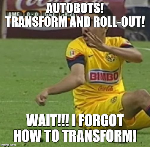 When you're trying to transform and it doesn't works | AUTOBOTS!
TRANSFORM AND ROLL-OUT! WAIT!!! I FORGOT HOW TO TRANSFORM! | image tagged in memes,efrain juarez,transformers | made w/ Imgflip meme maker