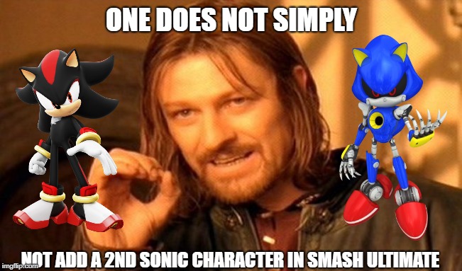 Metal sonic or Shadow please!!!! | ONE DOES NOT SIMPLY; NOT ADD A 2ND SONIC CHARACTER IN SMASH ULTIMATE | image tagged in memes,one does not simply,super smash bros,sonic the hedgehog,shadow the hedgehog | made w/ Imgflip meme maker